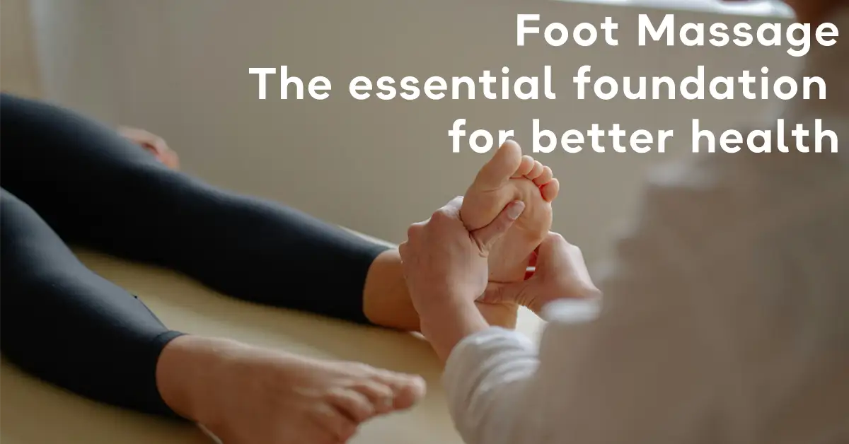 Foot Massage: The Essential Foundation for Better Health